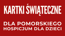 Kartki świąteczne dla Pomorskiego Hospicjum dla Dzieci