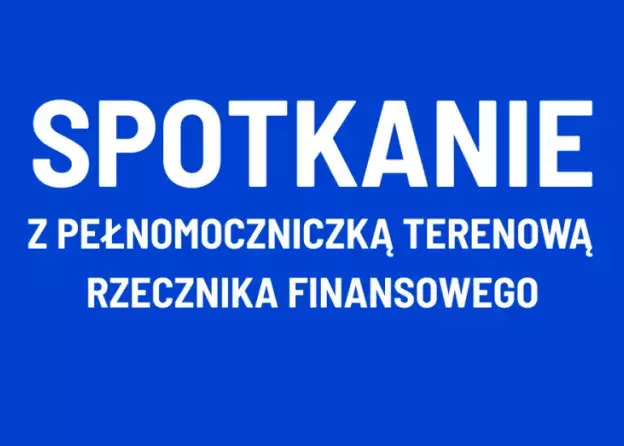 Seniorze! Przyjdź na spotkanie z Pełnomocnikiem Rzecznika Finansowego!